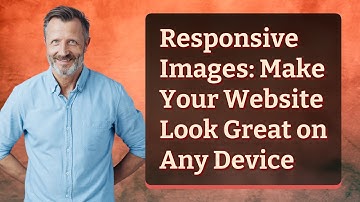 Responsive Images: Make Your Website Look Great on Any Device