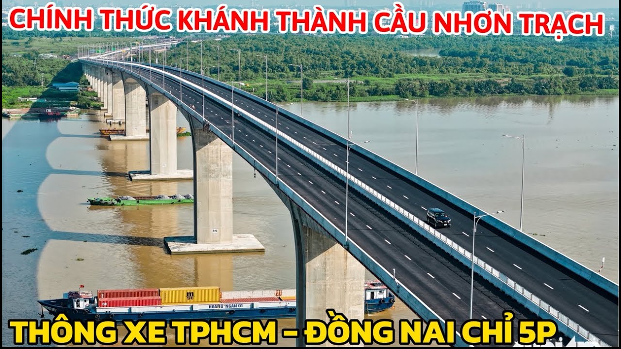 CHÍNH THỨC KHÁNH THÀNH CẦU NHƠN TRẠCH VÀ THÔNG XE, TPHCM VỀ  ĐỒNG NAI CHỈ 5PHÚT.