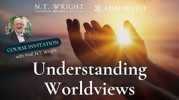 Understanding Worldviews | Course Invitation | N.T. Wright