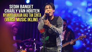 CHARLY VAN HOUTHEN | BUKAN AKU TAK CINTA (VERSI MUSIC IKLIM MALAYSIA)