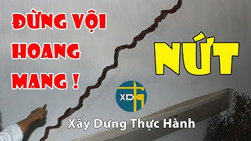 #122 Nứt tường, nứt cổ trần, nứt chân chim/nứt dăm nguyên nhân và khắc phục | XDTH