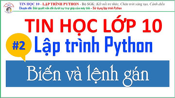 Lập trình python - Bài 2. Biến và lệnh gán trong python | Tin học lớp 10
