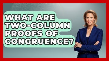 What Are Two-Column Proofs Of Congruence? - All About Geometry