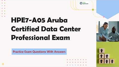 Aruba Certified Data Center Professional (HPE7-A05) Practice Exam