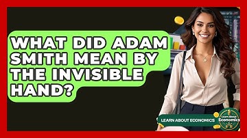 What Did Adam Smith Mean By The Invisible Hand? - Learn About Economics