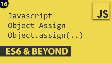 Object Assign - Javascript E16 | ES6 and Beyond