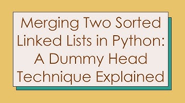 Merging Two Sorted Linked Lists in Python: A Dummy Head Technique Explained