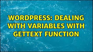 Wordpress: Dealing with variables with gettext function (2 Solutions!!)