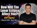 How will your zodiac sign be affected march 25th  april 8th  lunareclipse  fullmoon