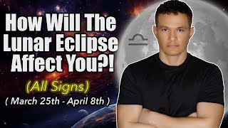 How Will Your Zodiac Sign Be Affected!?! (March 25th - April 8th ) #lunareclipse  #fullmoon