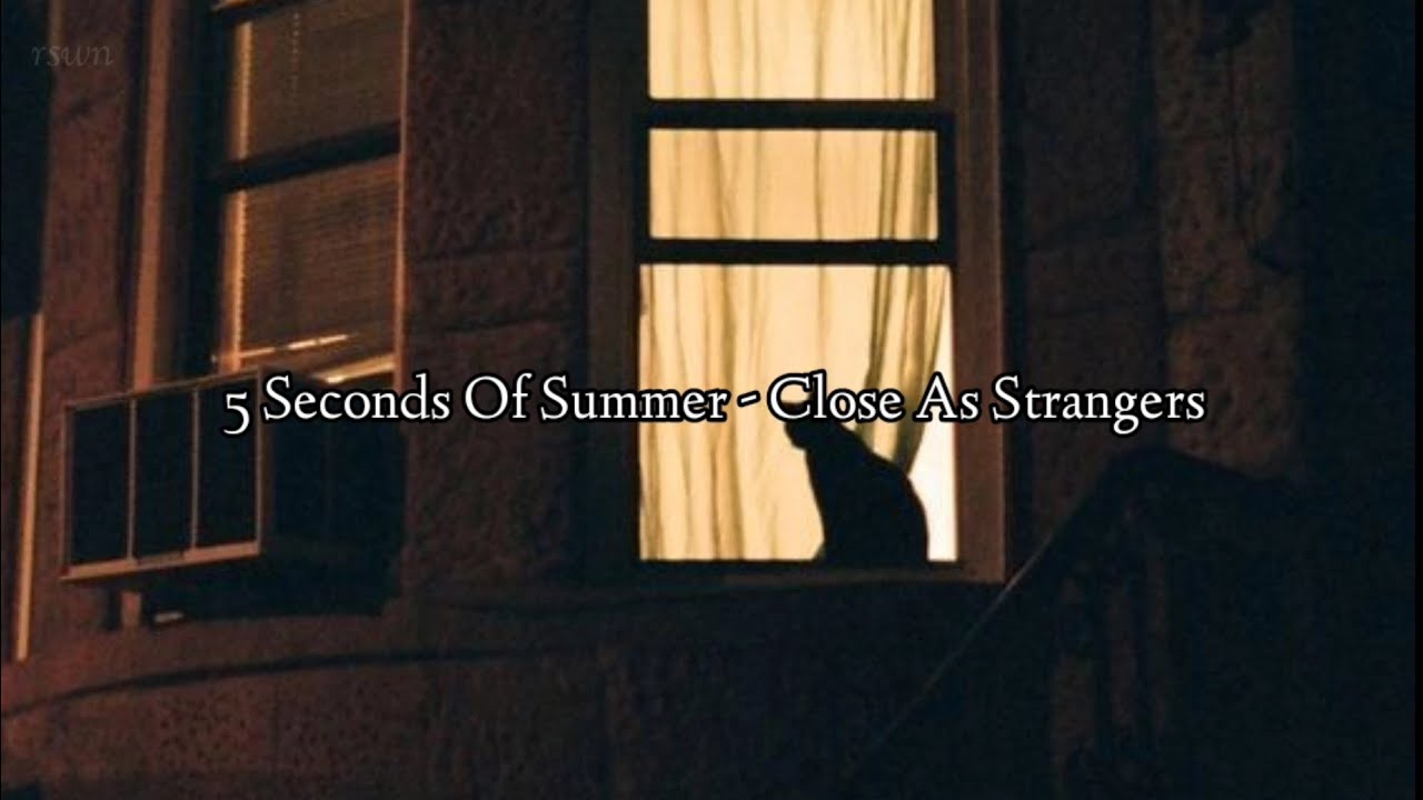 Close As Strangers - 5 Seconds Of Summer