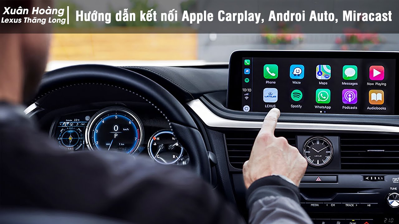 Hãng xe Lexus – Hướng dẫn kết nối Apple Carplay, Androi Auto, Miracast trên xe Lexus | Xuân Hoàng Lexus Thăng Long