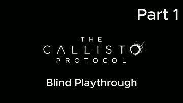 The Callisto Protocol Blind Playthrough Part 1 (no commentary).