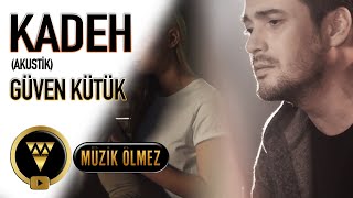 Güven Kütük - Kadeh - Akustik  Resimi