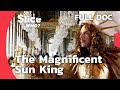 Louis XIV Visionary Ruler Master Of Style King Of Luxury SLICE WHO FULL DOCUMENTARY 