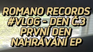 #VLOG - DEN Č.3 - PRVNÍ DEN NAHRÁVÁNÍ EP - Romano Records