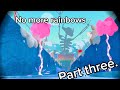 Back playing no more rainbows! (Part three)