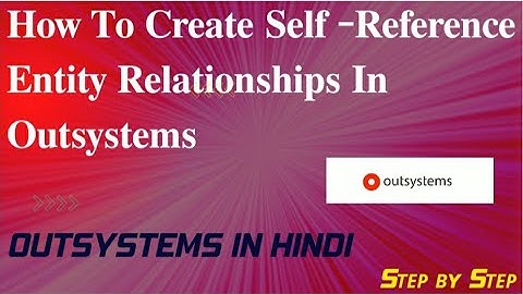 Self-Reference Entity | How to create self reference entity relationship in Outsystems Hindi |