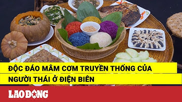 Độc đáo mâm cơm truyền thống của người Thái ở Điện Biên | Báo Lao Động