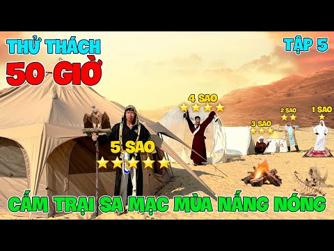 Thử Thách 50 Giờ Cắm Trại Trên SA MẠC Mùa HÈ NẮNG NÓNG | Tập 5: 50h Cắm Trại Lều 1 SAO VS Lều 5 SAO