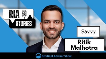 Ritik Malhotra of Savvy Wealth on RIA Stories from Resilient Advisor