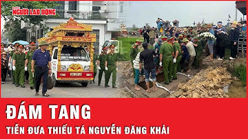 Trực tiếp từ đám tang: Hàng ngàn người nghẹn ngào tiễn đưa Thiếu tá Nguyễn Đăng Khải về đất mẹ