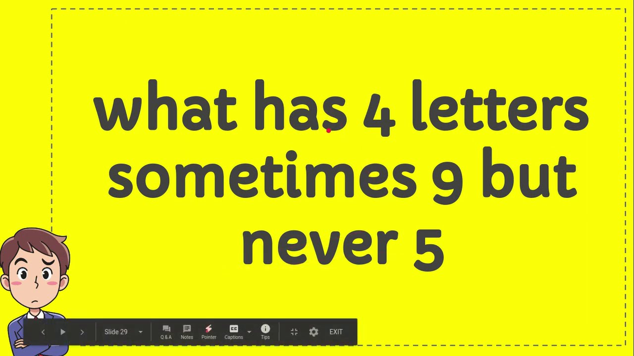 What Has 4 Letters Sometimes 9 But Never 5