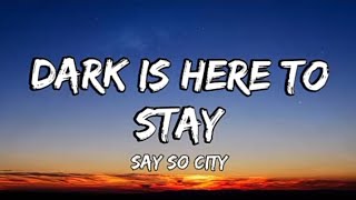 Say So City - Dark Is Here To Stay (Lyrics)