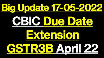 CBIC Big update on GSTR3B April 2022 Due Date Extension