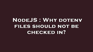 NodeJS : Why dotenv files should not be checked in? Wealth
