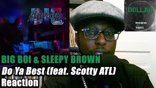 BIG BOI & SLEEPY BROWN - 🛌🏾 Do Ya Best (feat. Scotty ATL) 💯✨ - FIRST TIME HEARING REACTION!!!