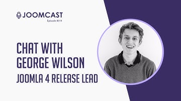 JoomCast #019 – Chat With George Wilson: The Man Behind Joomla 4 Release