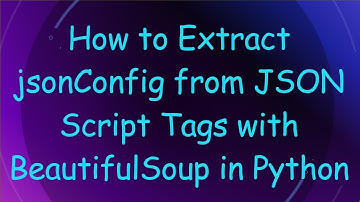 How to Extract jsonConfig from JSON Script Tags with BeautifulSoup in Python