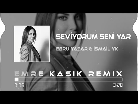 Ebru Yaşar & İsmail YK - Seviyorum Seni Yar ( Emre Kaşık Remix )