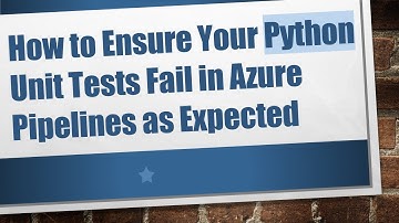 How to Ensure Your Python Unit Tests Fail in Azure Pipelines as Expected