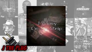 J Wavey - On The Strip (Audio) | J The Plug