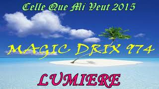 Video thumbnail of "LUMIERE -  Celle Que Mi Veut #séga974 2015 BY MAGIC DRIX 974"