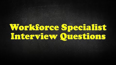 Workforce Specialist Interview Questions