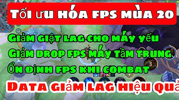 Giảm lag data liên quân mùa 20 | Giảm giật lag, drop fps khi combat cho mọi dòng máy