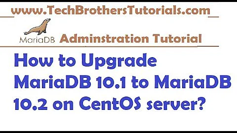 How to Upgrade MariaDB 10.1 to MariaDB 10.2 on CentOS server -MariaDB Admin Tutorial