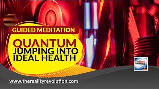 Guided Meditation Quantum Jumping Into Ideal Health