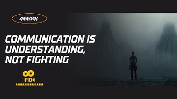 Arrival (2016) | Communication is understanding, not fighting