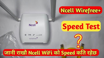 Ncell Wirefree Wifi Speed Test | Ncell WiFi Ko Speed Kati ? Ncell Router Speed Test