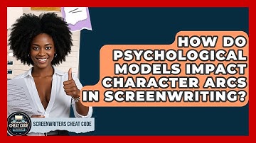 How Do Psychological Models Impact Character Arcs In Screenwriting? - Screenwriter