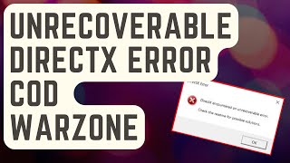 SOLVED: COD Warzone DirectX Unrecoverable Error