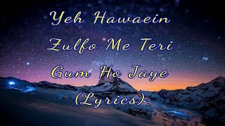 Yeh Hawaaein Zulfon Mein Teri (Lyrics)