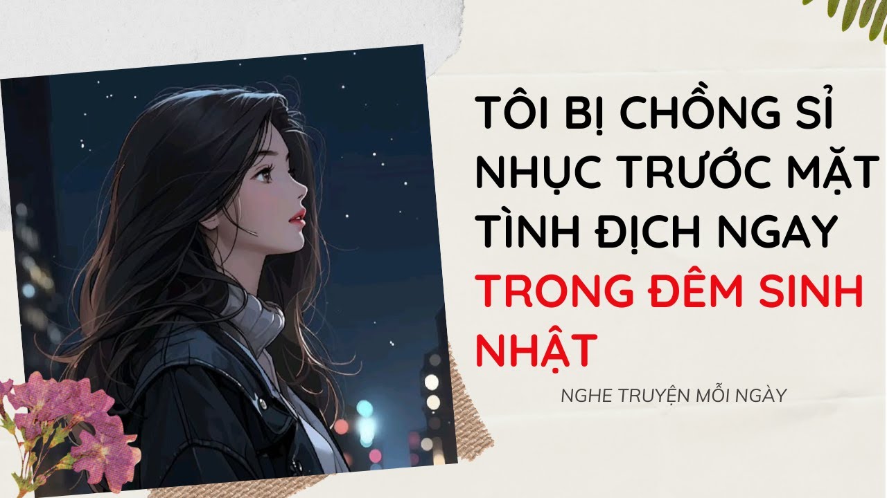 Tôi Bị Chồng Sỉ Nhục Trước Mặt Tình Địch Ngay Trong Đêm Sinh Nhật