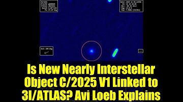 Is New Nearly Interstellar Object C/2025 V1 Linked to 3I/ATLAS? Avi Loeb Explains