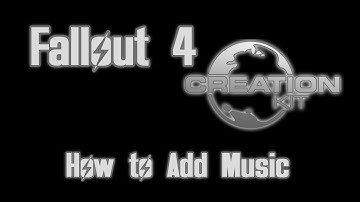 Fallout 4 Creation Kit - How To Add Music