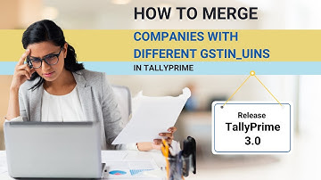 How to Merge Companies with Different GSTIN UINs in #tallyprime  | #merge  #companies  #Release 3 0